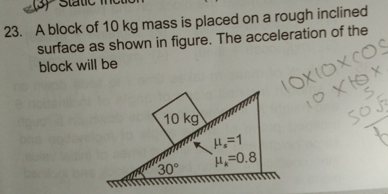 Question image for A block of mass 10 Kg is placed on a rough inclin